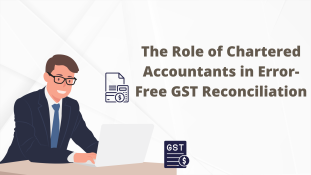 The Role of Chartered Accountants in Error-Free GST Reconciliation